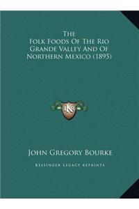 The Folk Foods Of The Rio Grande Valley And Of Northern Mexico (1895)