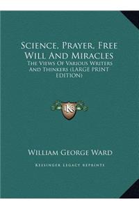 Science, Prayer, Free Will and Miracles: The Views of Various Writers and Thinkers