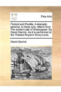 Florizel and Perdita. A dramatic pastoral, in three acts. Alter'd from The winter's tale of Shakespear. By David Garrick. As it is performed at the Theatre Royal in Drury-Lane.