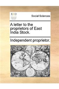 A Letter to the Proprietors of East India Stock.