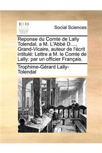 Reponse Du Comte de Lally Tolendal, A M. L'Abbe D...., Grand-Vicaire, Auteur de L'Ecrit Intitule