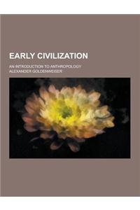 Early Civilization; An Introduction to Anthropology