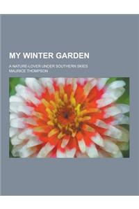 My Winter Garden; A Nature-Lover Under Southern Skies