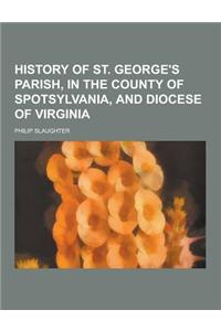 History of St. George's Parish, in the County of Spotsylvania, and Diocese of Virginia