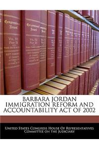 Barbara Jordan Immigration Reform and Accountability Act of 2002
