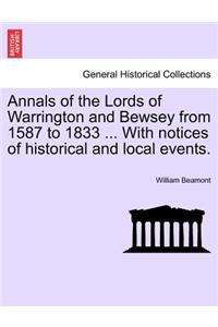Annals of the Lords of Warrington and Bewsey from 1587 to 1833 ... with Notices of Historical and Local Events.