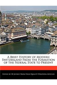 A Brief History of Modern Switzerland from the Formation of the Federal State to Present