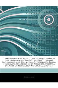 Articles on Transportation in Mexico City, Including: Mexico City International Airport, Mexico City Metro, Xochimilco Light Rail, Mexico City Metrob