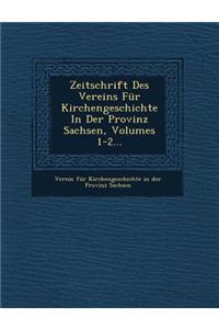 Zeitschrift Des Vereins Fur Kirchengeschichte in Der Provinz Sachsen, Volumes 1-2...