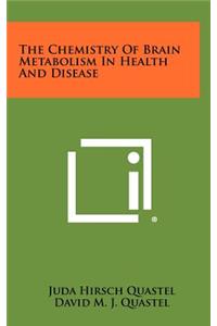 The Chemistry of Brain Metabolism in Health and Disease