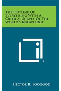 The Outline of Everything with a Critical Survey of the World's Knowledge