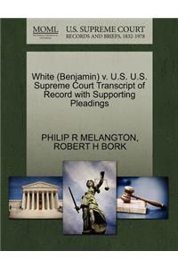 White (Benjamin) V. U.S. U.S. Supreme Court Transcript of Record with Supporting Pleadings