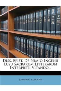 Diss. Epist. de Nimio Ingenii Lusu Sacrarum Litterarum Interpreti Vitando...