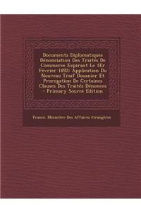 Documents Diplomatiques Denonciation Des Traites de Commerce Expirant Le 1er Fevrier 1892: Application Du Nouveau Traif Douanier Et Prorogation de Cer