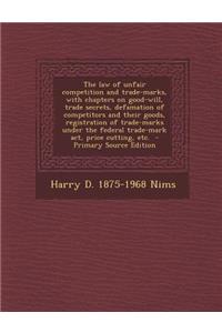 The Law of Unfair Competition and Trade-Marks, with Chapters on Good-Will, Trade Secrets, Defamation of Competitors and Their Goods, Registration of Trade-Marks Under the Federal Trade-Mark ACT, Price Cutting, Etc.