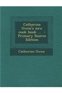 Catherine Owen's New Cook Book ...