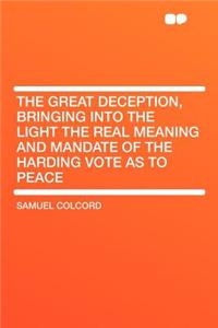 The Great Deception, Bringing Into the Light the Real Meaning and Mandate of the Harding Vote as to Peace