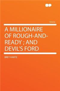 A Millionaire of Rough-And-Ready; And Devil's Ford