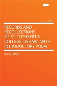 Records and Recollections of St. Cuthbert's College, Ushaw: With Introductory Poem