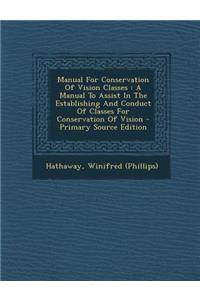 Manual for Conservation of Vision Classes: A Manual to Assist in the Establishing and Conduct of Classes for Conservation of Vision - Primary Source Edition