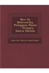 New or Noteworthy Philippine Plants ... - Primary Source Edition