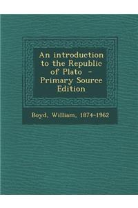 An Introduction to the Republic of Plato - Primary Source Edition
