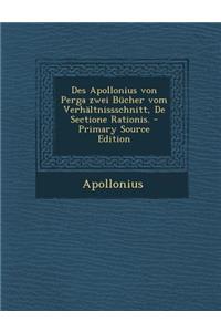 Des Apollonius Von Perga Zwei Bucher Vom Verhaltnissschnitt, de Sectione Rationis.