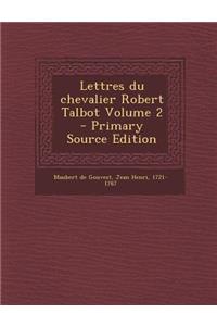 Lettres Du Chevalier Robert Talbot Volume 2