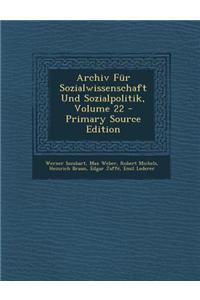 Archiv Fur Sozialwissenschaft Und Sozialpolitik, Volume 22 - Primary Source Edition