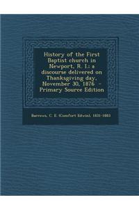 History of the First Baptist Church in Newport, R. I.; A Discourse Delivered on Thanksgiving Day, November 30, 1876