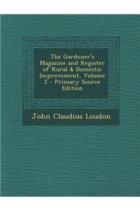 The Gardener's Magazine and Register of Rural & Domestic Improvement, Volume 2