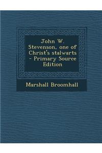 John W. Stevenson, One of Christ's Stalwarts - Primary Source Edition