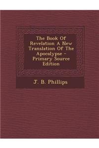 The Book of Revelation a New Translation of the Apocalypse