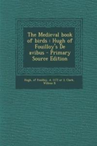 The Medieval Book of Birds: Hugh of Fouilloy's de Avibus