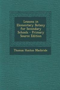 Lessons in Elementary Botany for Secondary Schools