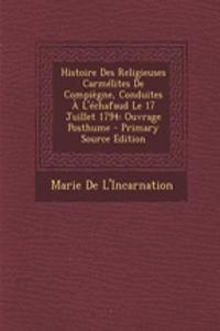 Histoire Des Religieuses Carmelites de Compiegne, Conduites A L'Echafaud Le 17 Juillet 1794