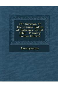 The Invasion of the Crimea: Battle of Balaclava. 2D Ed. 1868 - Primary Source Edition