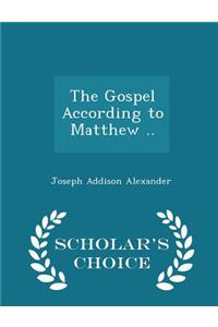 The Gospel According to Matthew .. - Scholar's Choice Edition