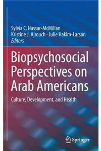 Biopsychosocial Perspectives on Arab Americans: Culture, Development, and Health