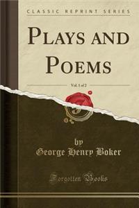 Plays and Poems, Vol. 1 of 2 (Classic Reprint)