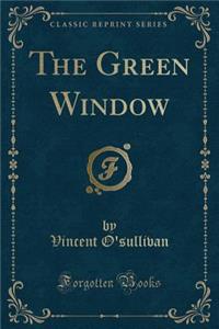 The Green Window (Classic Reprint)