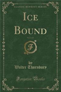 Ice Bound, Vol. 3 of 3 (Classic Reprint)