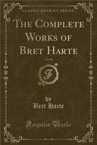 The Complete Works of Bret Harte, Vol. 10 (Classic Reprint)