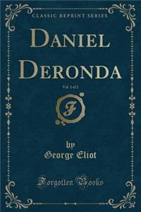 Daniel Deronda, Vol. 1 of 2 (Classic Reprint)