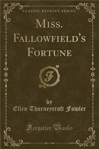 Miss. Fallowfield's Fortune (Classic Reprint)