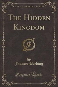 The Hidden Kingdom (Classic Reprint)