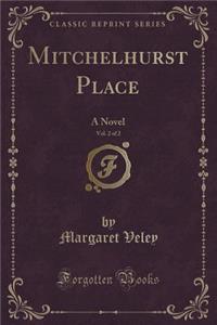 Mitchelhurst Place, Vol. 2 of 2: A Novel (Classic Reprint)