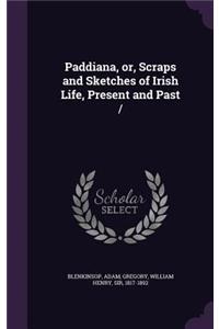 Paddiana, Or, Scraps and Sketches of Irish Life, Present and Past