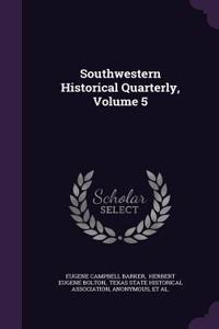 Southwestern Historical Quarterly, Volume 5