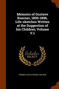 Memoirs of Gustave Koerner, 1809-1896, Life-sketches Written at the Suggestion of his Children; Volume V.1